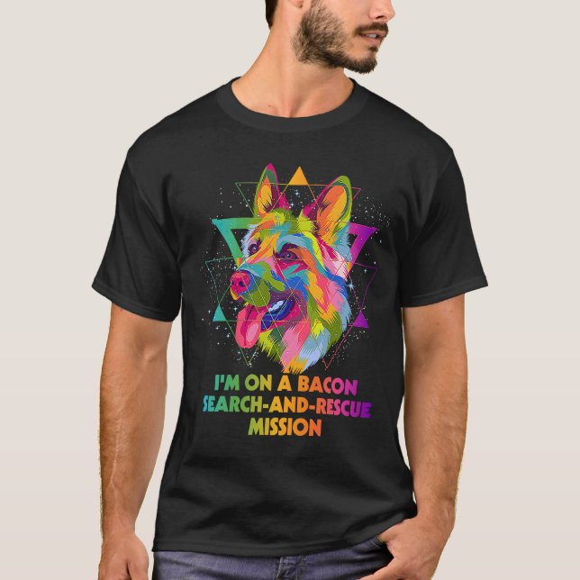 Im on Bacon Search and Rescue Mission  German Shep T-Shirt (Front)