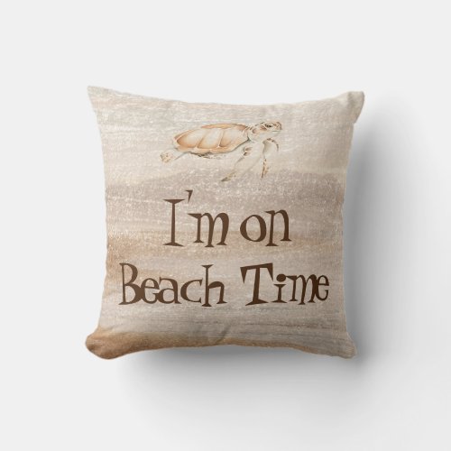 Im On Beach Time Sea Turtle Fun Quote Animal Throw Pillow