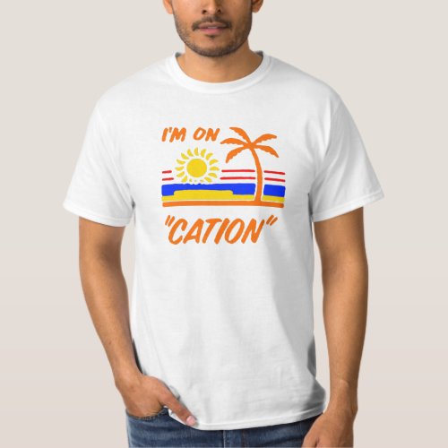 Im on Cation T_Shirt