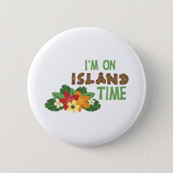 Im On Island Time Button by HopscotchDesigns at Zazzle