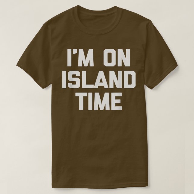Im On Island Timefunny saying sarcastic novelty  T-Shirt (Design Front)