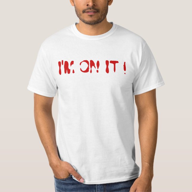 I'M ON IT T SHIRT (Front)