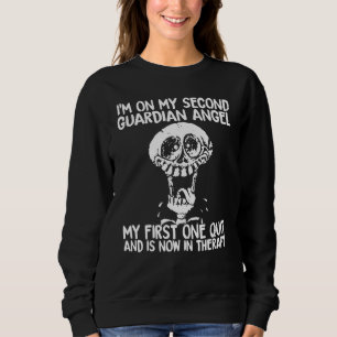 I'm On My Second Guardian Angel My First One Quit Sweatshirt