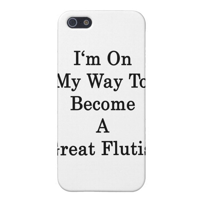 I'm On My Way To Become A Great Flutist Case For iPhone 5