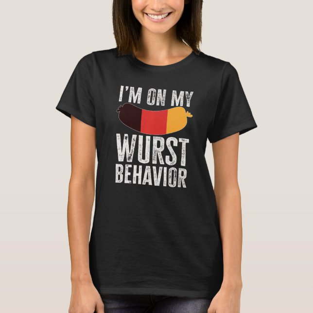 I'm On My Wurst Behavior And I Don't Give A Schnit T-Shirt (Front)