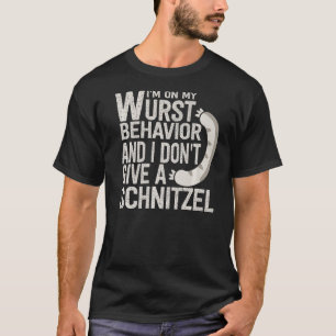 I'm On My Wurst Behavior And I Don't Give A Schnit T-Shirt