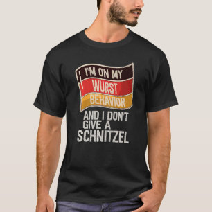 I'm On My Wurst Behavior And I Don't Give A Schnit T-Shirt