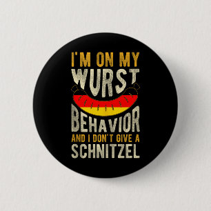 Im On My Wurst Behavior And I Dont Give A Schnitze Button