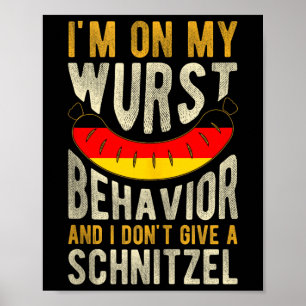 Im On My Wurst Behavior And I Dont Give A Schnitze Poster