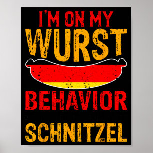 I'm On My Wurst Behavior I Dont Give A Schnitzel Poster
