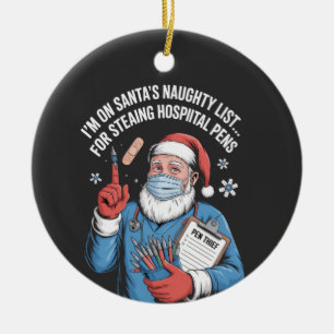 I'm on Santa naughty list for stealing hospital Ceramic Ornament