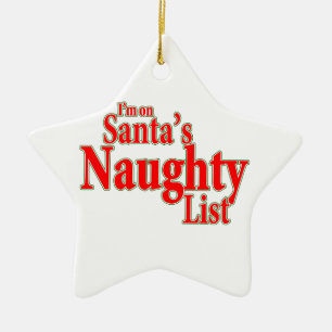 I'm on Santa's Naughty List Ceramic Ornament