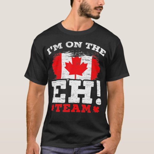 Im On The EH Team Canadian Canada Day Maple Leaf C T_Shirt
