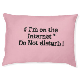 I'm on the Internet. Do not disturb! Pet Bed