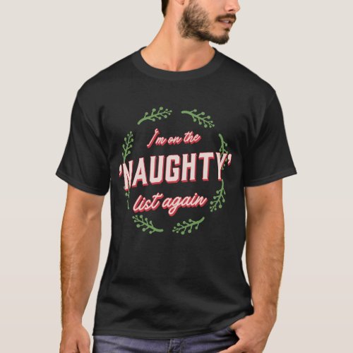 Im on the Naughty List Again Christmas T_Shirt