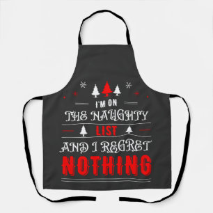 I'm On The Naughty List And I Regret Nothing Apron