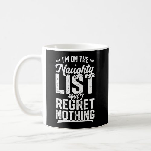 IM On The Naughty List And I Regret Nothing Funny Coffee Mug