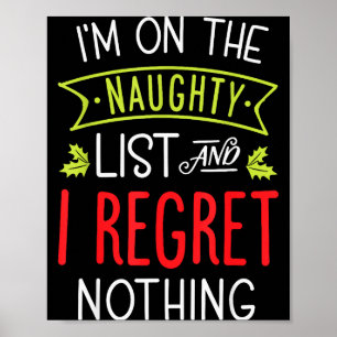 I'm On The Naughty List And I Regret Nothing Funny Poster