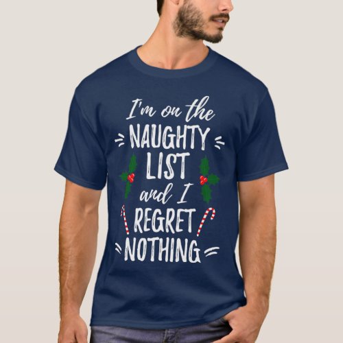 Im On The Naughty List And I Regret Nothing Funny  T_Shirt