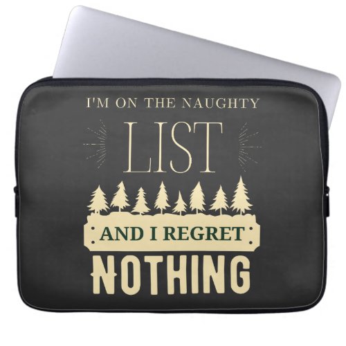 Im On The Naughty List And I Regret Nothing  Laptop Sleeve