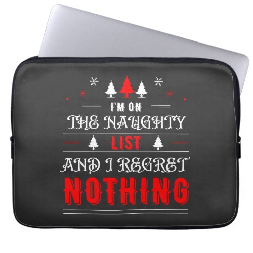 Im On The Naughty List And I Regret Nothing  Laptop Sleeve