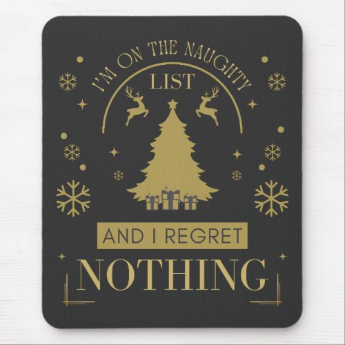 Im On The Naughty List And I Regret Nothing   Mouse Pad