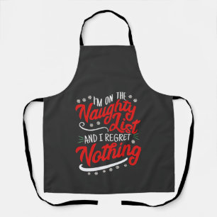 I'm on the Naughty List and I Regret Nothing Xmas Apron