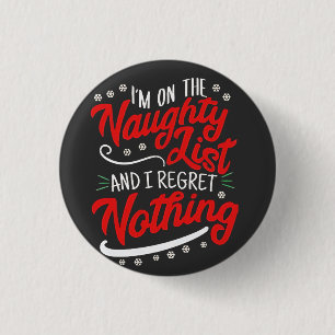 I'm on the Naughty List and I Regret Nothing Xmas Button