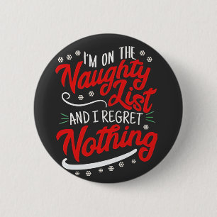 I'm on the Naughty List and I Regret Nothing Xmas Button