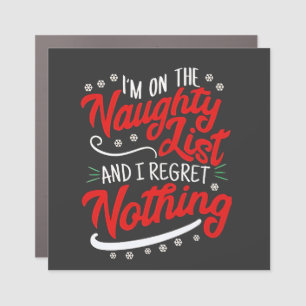 I'm on the Naughty List and I Regret Nothing Xmas Car Magnet