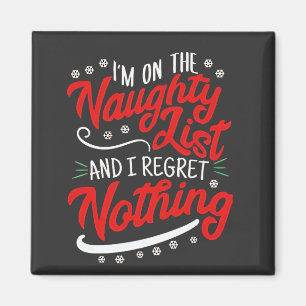 I'm on the Naughty List and I Regret Nothing Xmas Magnet
