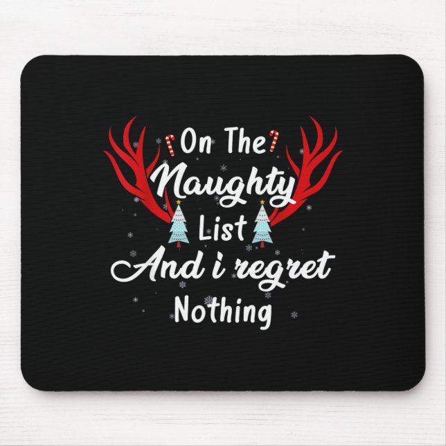 I'm On The Naughty List I Regret Nothing Funny Chr Mouse Pad (Front)