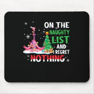 I'm On The Naughty List & I Regret Nothing Funny F Mouse Pad