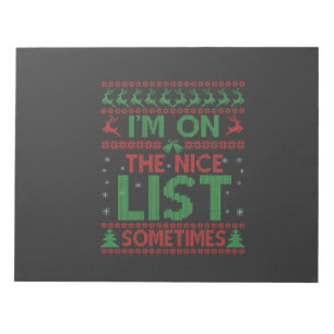 I'm On The Nice List Sometimes Funny Ugly Sweater Notepad