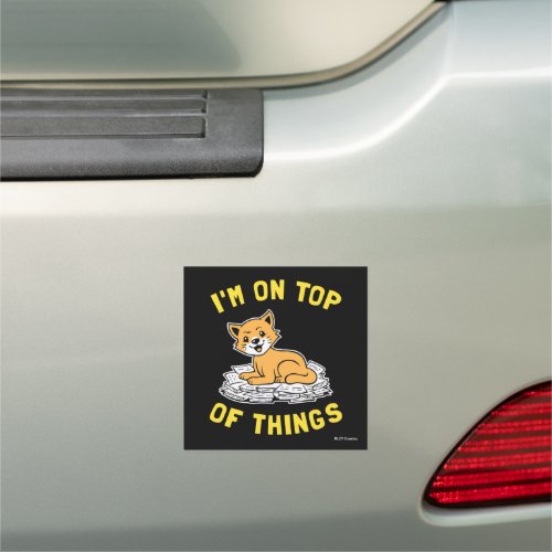 Im On Top Of Things Car Magnet