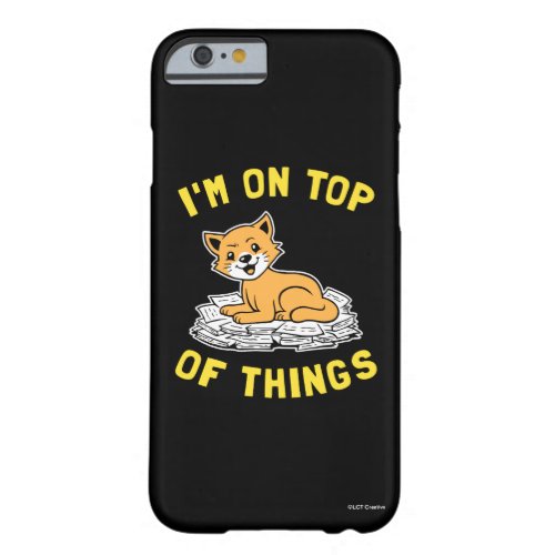 Im On Top Of Things Barely There iPhone 6 Case