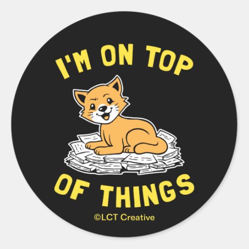 Im On Top Of Things Classic Round Sticker