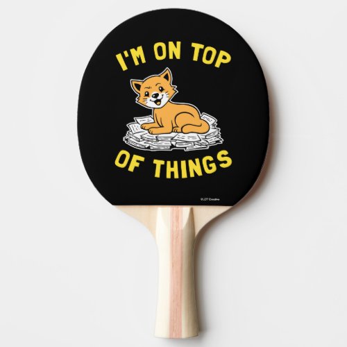 Im On Top Of Things Ping Pong Paddle