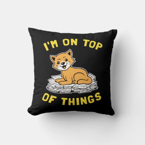 Im On Top Of Things Throw Pillow