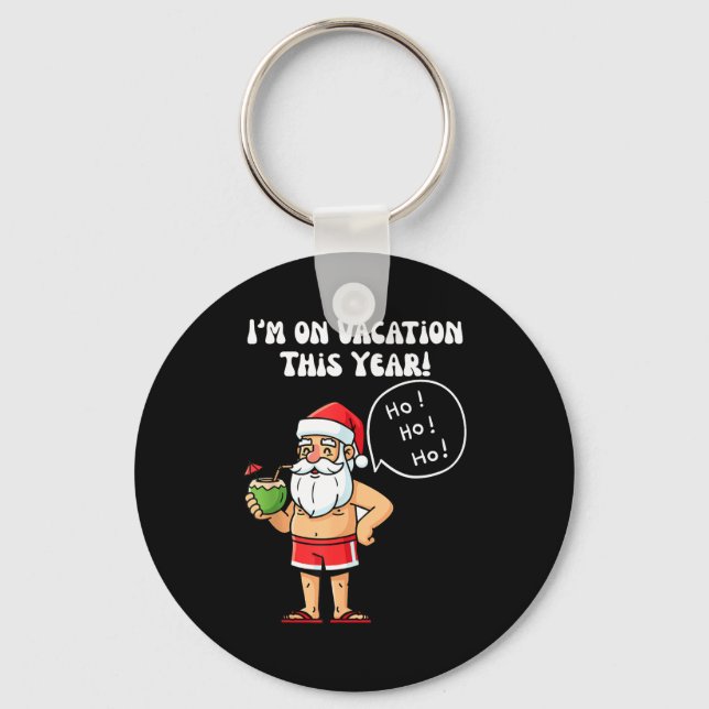 I'm On Vacation This Year Funny Santa Christmas Hu Keychain (Front)