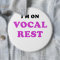 Im on Vocal Rest