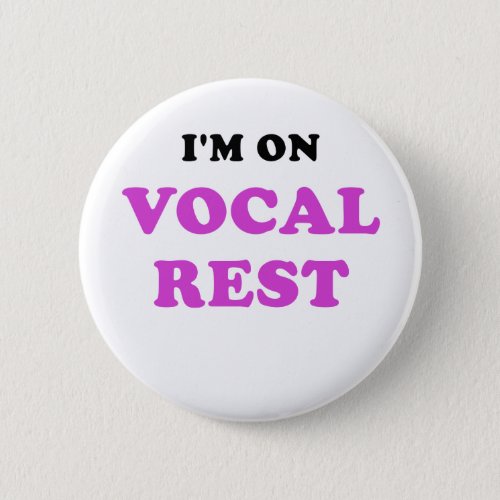 Im on Vocal Rest Pinback Button