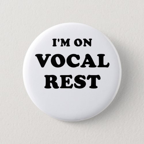 Im on Vocal Rest Pinback Button