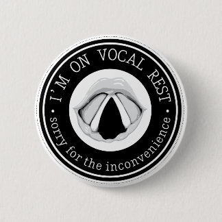 "I'm on vocal rest. Sorry for the inconvenience." Pinback Button