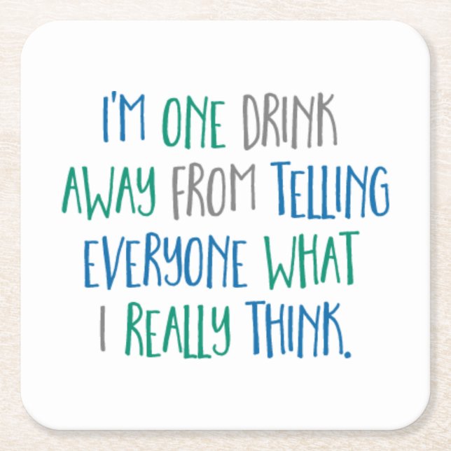 I'm One Drink Away From Telling Everyone What... Square Paper Coaster (Front)