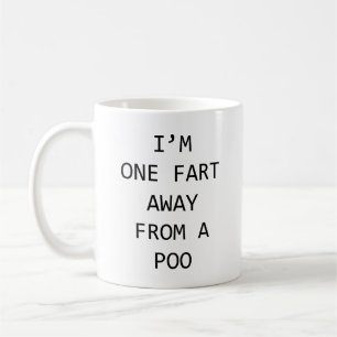 I'm One Fart Away From A Poo Coffee Mug