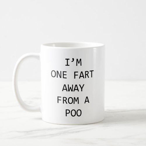 Im One Fart Away From A Poo Coffee Mug