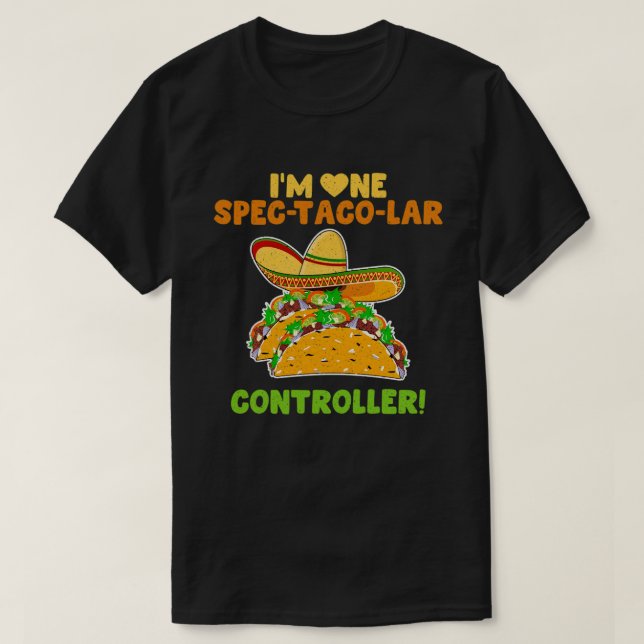 I'm One Spec-taco-lar Controller Funny Business Qu T-Shirt (Design Front)