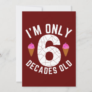 I'm Only 6 Decades Old Invitation