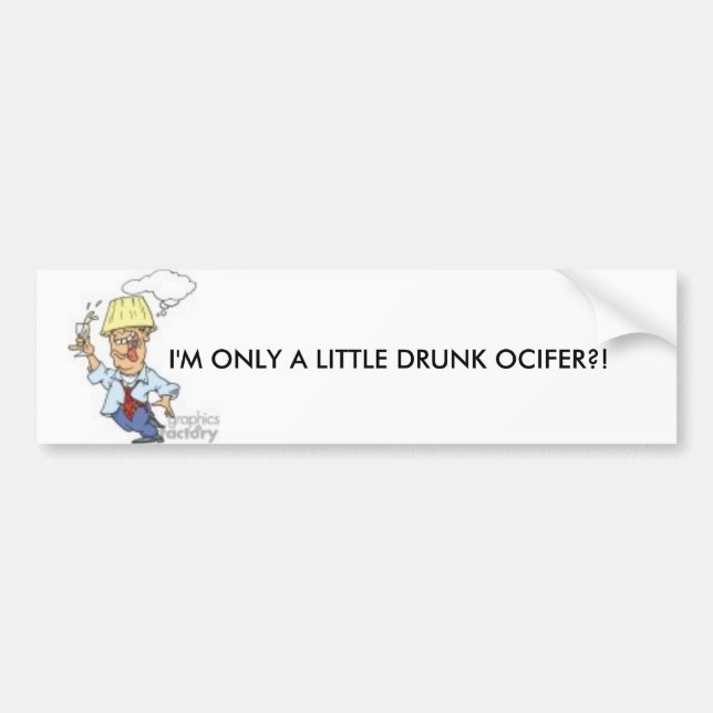 I'M ONLY A LITTLE DRUNK BUMPER STICKER (Front)